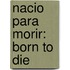 Nacio Para Morir: Born To Die