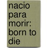 Nacio Para Morir: Born To Die by Doug Stringer