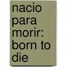 Nacio Para Morir: Born To Die door Doug Stringer