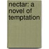 Nectar: A Novel Of Temptation
