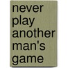 Never Play Another Man's Game door Mike Knowles