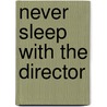 Never Sleep with the Director door Anneloes van Gaalen
