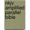 Nkjv Amplified Parallel Bible door Onbekend