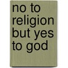 No to Religion But Yes to God by F. Jamison-Tanchuck