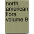 North American Flora Volume 9