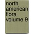 North American Flora Volume 9