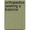 Orthopedics Seeking A Balance by Augusto Sarmiento
