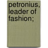 Petronius, Leader of Fashion; door Petronius Arbiter