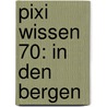 Pixi Wissen 70: In den Bergen by Nicole Künzel