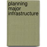 Planning Major Infrastructure door Tim Marshall