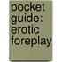 Pocket Guide: Erotic Foreplay