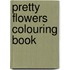 Pretty Flowers Colouring Book