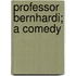 Professor Bernhardi; A Comedy