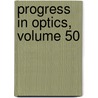 Progress in Optics, Volume 50 door Emil Wolf