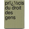 Prï¿½Cis Du Droit Des Gens door Thï¿½Ophile Funck-Brentano