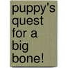 Puppy's Quest For A Big Bone! door Donna Danielle McCartney