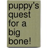 Puppy's Quest For A Big Bone! by Donna Danielle McCartney