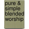 Pure & Simple Blended Worship door Alfred Publishing