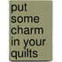Put Some Charm in Your Quilts