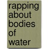Rapping About Bodies Of Water door Bobbie Kalman