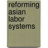 Reforming Asian Labor Systems door Frederic C. Deyo