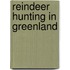 Reindeer Hunting In Greenland