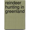 Reindeer Hunting In Greenland door Frederic P. Miller