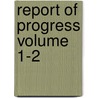 Report of Progress Volume 1-2 door Unknown Author