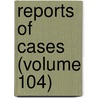 Reports Of Cases (Volume 104) by New York Court of Appeals
