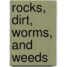 Rocks, Dirt, Worms, and Weeds door Jeff Hutton