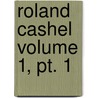 Roland Cashel Volume 1, Pt. 1 by Charles James Lever