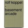 Rolf Koppel - Basement Arcade by Rolf Koppel