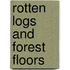 Rotten Logs And Forest Floors