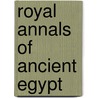 Royal Annals Of Ancient Egypt by Toby A.H. Wilkinson