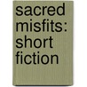 Sacred Misfits: Short Fiction door Mark Blickley