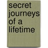 Secret Journeys Of A Lifetime door National Geographic