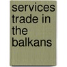 Services Trade in the Balkans door Emmanuel Kwaku Akyeampong