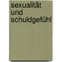 Sexualität und Schuldgefühl