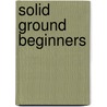 Solid Ground Beginners door Joan von Ehren