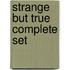 Strange But True Complete Set