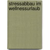 Stressabbau im Wellnessurlaub door Ursula Semler