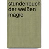 Stundenbuch der weißen Magie door Matthias Mala