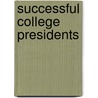 Successful College Presidents door Rosia Larry