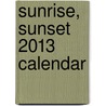Sunrise, Sunset 2013 Calendar door Willowcreek Press