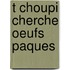 T Choupi Cherche Oeufs Paques