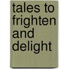 Tales to Frighten and Delight door Pleasant DeSpain