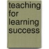 Teaching for Learning Success
