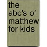 The Abc's Of Matthew For Kids door Poatricia Coy Ragsdell