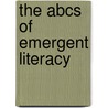 The Abcs Of Emergent Literacy by Susan V. Bennett-Armistead