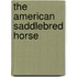 The American Saddlebred Horse